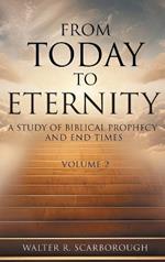 From Today to Eternity: A Study of Biblical Prophecy and End Times Volume 2