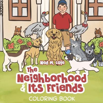 The Neighborhood and Its Friends: (Coloring Book) - Ned M Cole - cover