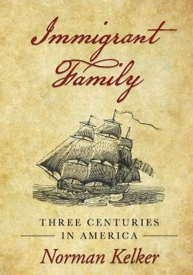 Immigrant Family: Three Centuries in America - Norman Kelker - cover