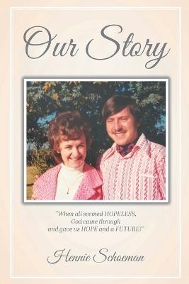 Our Story: When all seemed HOPELESS, God came through and gave us HOPE and a FUTURE! - Hennie Schoeman - cover