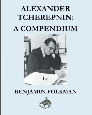 Alexander Tcherepnin: A Compendium - Benjamin Folkman - cover