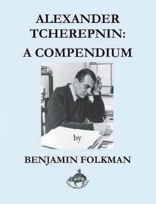 Alexander Tcherepnin: A Compendium - Benjamin Folkman - cover