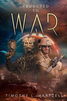 Abducted to War - Timothy L Hartzell - cover