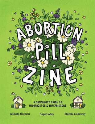 Abortion Pill Zine: Community Guide to Misoprostol & Mifepristone, A - Isabella Rotman,Marnie Galloway,Sage Coffey - cover
