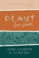 Plant Your Words - Heidi Sander,Jamie Nix - cover
