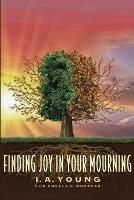 Finding Joy in Your Mourning - Iris A Young - cover