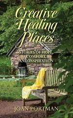 Creative Healing Places: Stories of Hope, Comfort, and Inspiration