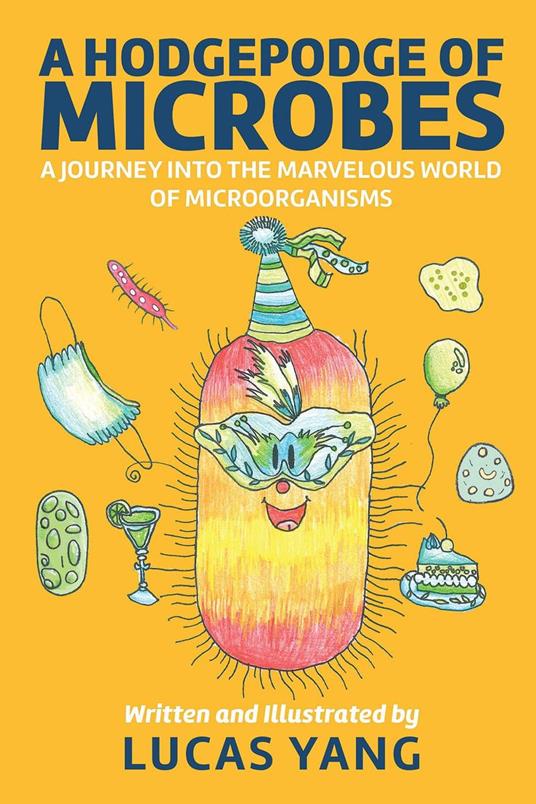A Hodgepodge of Microbes: A Journey into the Marvelous World of Microorganisms - Lucas Yang - ebook