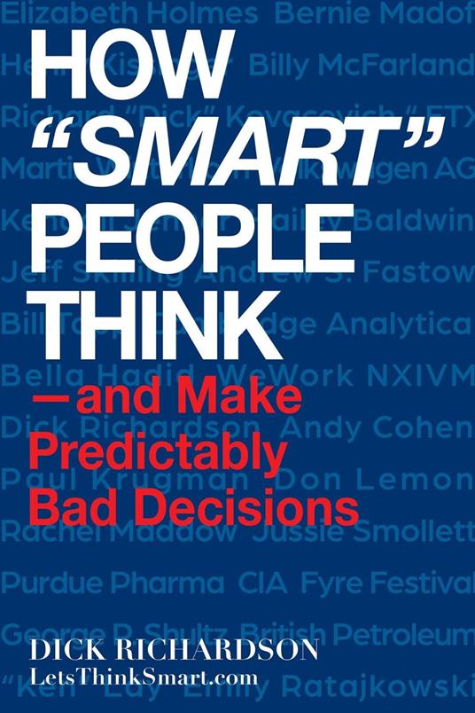 How "Smart" People Think —and Make Predictably Bad Decisions