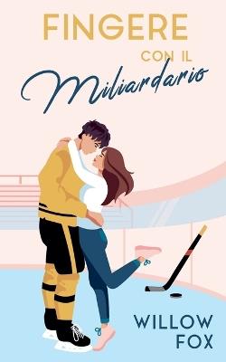Fingere con il Miliardario - Willow Fox - cover
