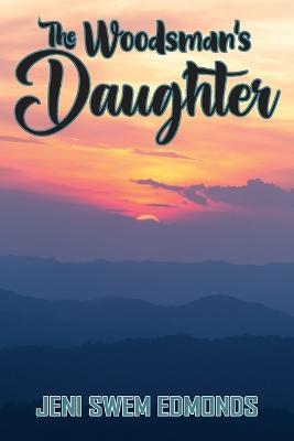 The Woodsman's Daughter - Jeni Swem Edmonds - cover