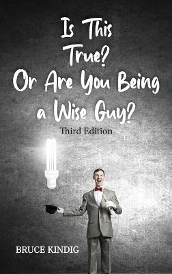 Is This True? Or Are You Being a Wise Guy? - Bruce R Kindig - cover
