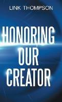 Honoring Our Creator: By Honoring our Inner "Small" Voice to Honor Our Common "Daddy" - Link Thompson - cover