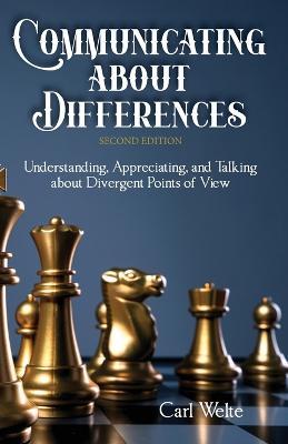 Communicating about Differences: Understanding, Appreciating, and Talking about Our Divergent Points of View - Carl Welte - cover