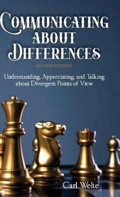 Communicating about Differences: Understanding, Appreciating, and Talking about Our Divergent Points of View - Carl Welte - cover