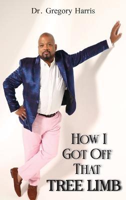 How I Got Off That Tree Limb - Gregory Harris - cover
