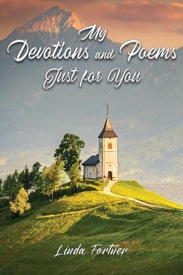 My Devotions and Poems Just for You - Linda Fortner - cover