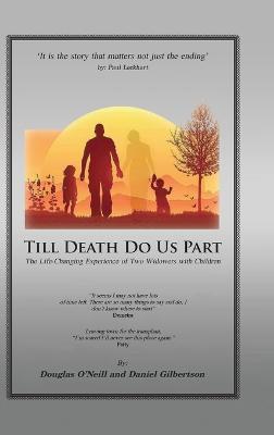 Till Death Do Us Part: The Life-Changing Experience of Two Widowers with Children - Daniel H Gilbertson,Douglas E O'Neill - cover