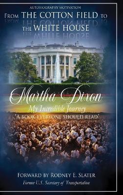 From the Cotton Field to the White House (My Incredible Journey): Autobiography Motivation (A Book Everyone Should Read) - Martha Dixon - cover