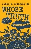 Whose Truth Matters - James E Campbell - cover