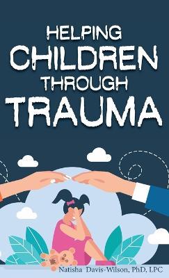 Helping Children Through Trauma - Natisha Davis-Wilson - cover