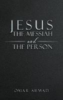 Jesus The Messiah and The Person - Omar Ahmad - cover