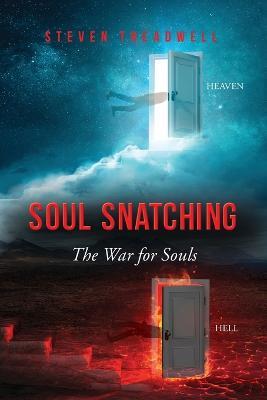 Soul Snatching: The War for Souls - Steven Treadwell - cover
