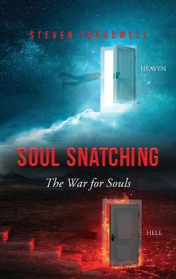 Soul Snatching: The War for Souls - Steven Treadwell - cover