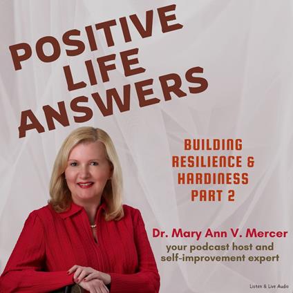 Positive Life Answers: Building Resilience & Hardiness - Part 2