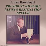 A Rare Recording of President Richard Nixon’s Resignation Speech