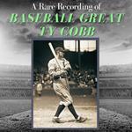 A Rare Recording of Baseball Great Ty Cobb