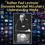 Author Paul Levinson Discusses Marshall McLuhan's Understanding Media