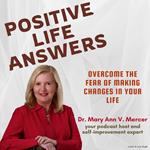 Positive Life Answers: Overcome the Fear of Making Changes in Your Life