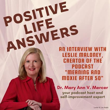 Positive Life Answers: An Interview with Leslie Maloney, Creator of the Podcast "Meaning and Moxie After 50"