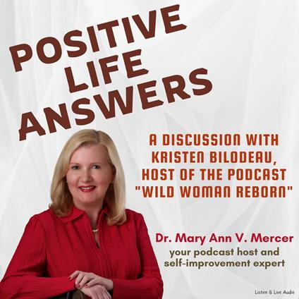 Positive Life Answers: A Discussion with Kristen Bilodeau, Host of the Podcast "Wild Woman Reborn"