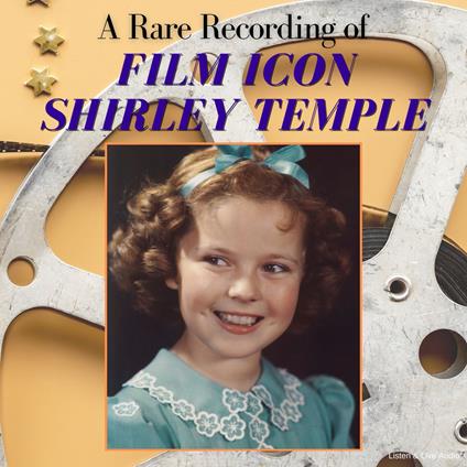 A Rare Recording of Film Icon Shirley Temple