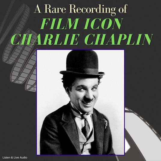 A Rare Recording of Film Icon Charlie Chaplin