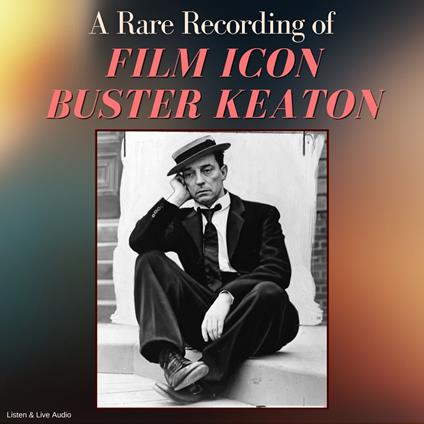 A Rare Recording of Film Icon Buster Keaton