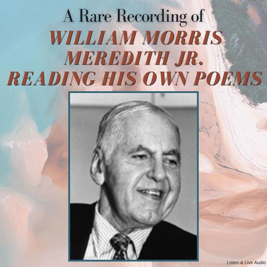 A Rare Recording of William Morris Meredith Jr. Reading His Own Poems