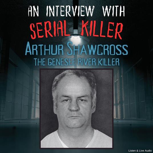 An Interview with Serial Killer Arthur Shawcross, the Genesee River Killer