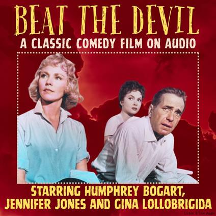 Beat The Devil, A Classic Comedy Film On Audio, Starring Humphrey Bogart, Jennifer Jones and Gina Lollobrigida