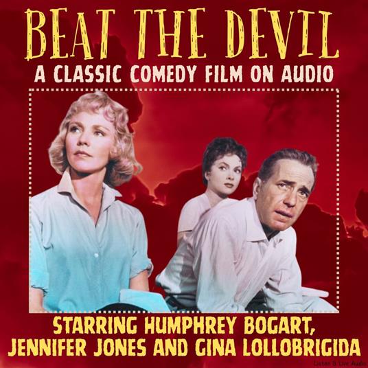Beat The Devil, A Classic Comedy Film On Audio, Starring Humphrey Bogart, Jennifer Jones and Gina Lollobrigida