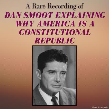 A Rare Recording of Dan Smoot Explaining Why America Is A Constitutional Republic