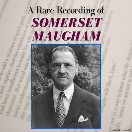 A Rare Recording of Somerset Maugham