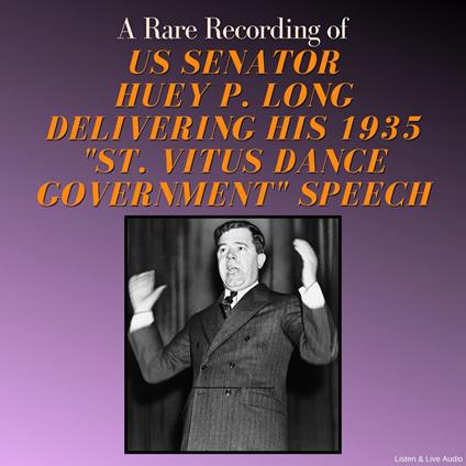 A Rare Recording of US Senator Huey P. Long Delivering His 1935 "St. Vitus Dance Government" Speech