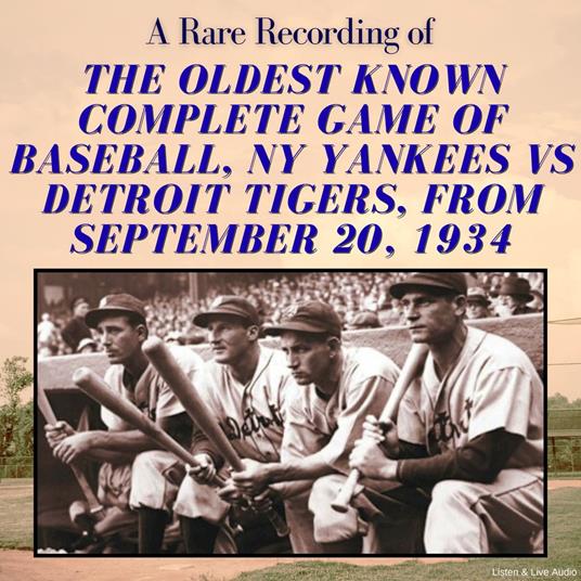A Rare Recording of the Oldest Known Complete Game of Baseball, NY Yankees vs Detroit Tigers, from September 20, 1934