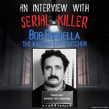 An Interview with Serial Killer Bob Berdella, the Kansas City Butcher