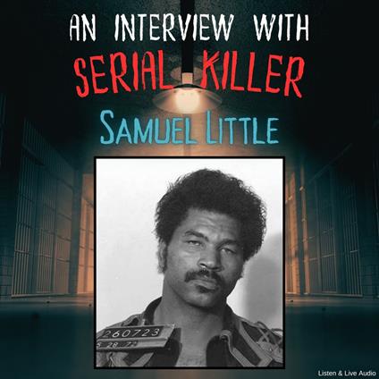 An Interview with Serial Killer Samuel Little