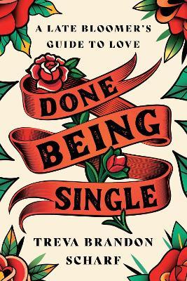 Done Being Single: A Late Bloomer's Guide to Love - Treva Brandon Scharf - cover