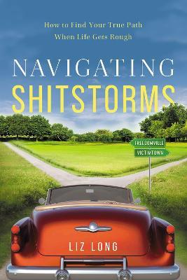 Navigating Shitstorms: How to Find Your True Path When Life Gets Rough - Liz Long - cover